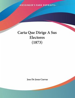 Carta Que Dirige A Sus Electores (1873) - Cuevas, Jose De Jesus