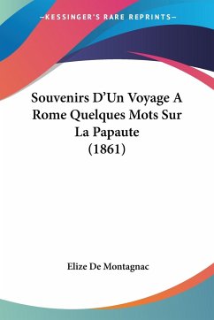 Souvenirs D'Un Voyage A Rome Quelques Mots Sur La Papaute (1861) - De Montagnac, Elize