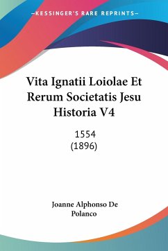 Vita Ignatii Loiolae Et Rerum Societatis Jesu Historia V4