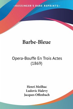 Barbe-Bleue - Meilhac, Henri; Halevy, Ludovic; Offenbach, Jacques
