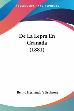 De La Lepra En Granada (1881) - Espinosa, Benito Hernando Y