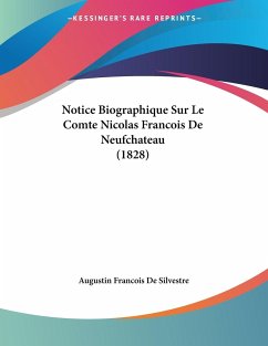 Notice Biographique Sur Le Comte Nicolas Francois De Neufchateau (1828) - De Silvestre, Augustin Francois