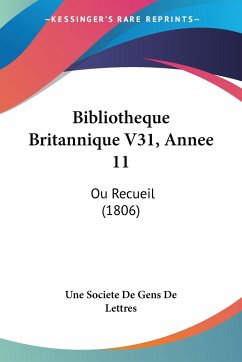 Bibliotheque Britannique V31, Annee 11 - Une Societe De Gens De Lettres