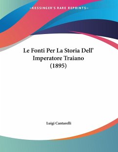 Le Fonti Per La Storia Dell' Imperatore Traiano (1895) - Cantarelli, Luigi