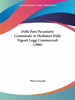 Delle Pene Pecuniarie Comminate Ai Mediatori Dalle Vigenti Leggi Commericali (1886) - Gazzolo, Pietro