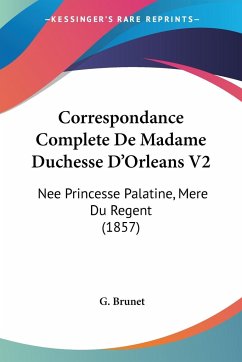 Correspondance Complete De Madame Duchesse D'Orleans V2