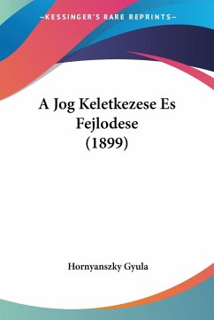 A Jog Keletkezese Es Fejlodese (1899) - Gyula, Hornyanszky