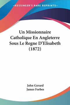 Un Missionnaire Catholique En Angleterre Sous Le Regne D'Elisabeth (1872) - Gerard, John