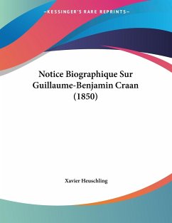 Notice Biographique Sur Guillaume-Benjamin Craan (1850) - Heuschling, Xavier