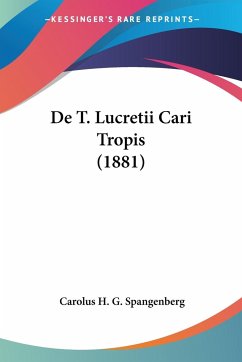 De T. Lucretii Cari Tropis (1881) - Spangenberg, Carolus H. G.