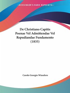 De Christiano Capitis Poenae Vel Admittendae Vel Repudiandae Fundamento (1835) - Wieselero, Carolo Georgio