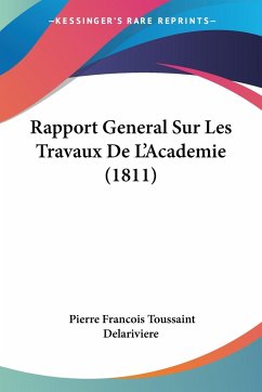 Rapport General Sur Les Travaux De L'Academie (1811) - Delariviere, Pierre Francois Toussaint