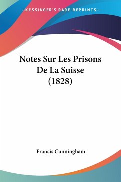 Notes Sur Les Prisons De La Suisse (1828) - Cunningham, Francis