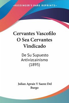 Cervantes Vascofilo O Sea Cervantes Vindicado - Burgo, Julian Apraiz Y Saenz Del