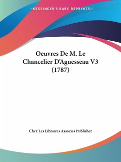 Oeuvres De M. Le Chancelier D'Aguesseau V3 (1787) - Chez Les Libraires Associes Publisher