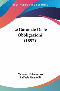 Le Garanzie Delle Obbligazioni (1897) - Colamonico, Massimo; Zingarelli, Raffaele