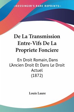 De La Transmission Entre-Vifs De La Propriete Fonciere - Laure, Louis