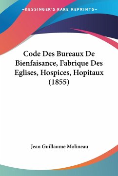 Code Des Bureaux De Bienfaisance, Fabrique Des Eglises, Hospices, Hopitaux (1855) - Molineau, Jean Guillaume