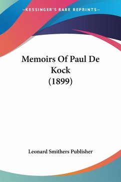 Memoirs Of Paul De Kock (1899) - Leonard Smithers Publisher