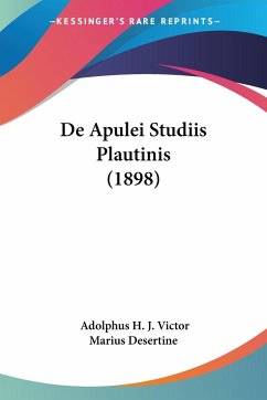De Apulei Studiis Plautinis (1898) - Desertine, Adolphus H. J. Victor Marius
