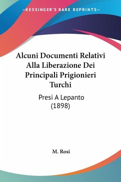 Alcuni Documenti Relativi Alla Liberazione Dei Principali Prigionieri Turchi - Rosi, M.