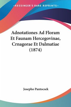 Adnotationes Ad Floram Et Faunam Hercegovinae, Crnagorae Et Dalmatiae (1874) - Pantocsek, Josepho