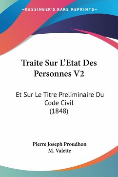 Traite Sur L'Etat Des Personnes V2 - Proudhon, Pierre Joseph; Valette, M.