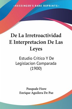 De La Irretroactividad E Interpretacion De Las Leyes - Fiore, Pasquale