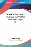 Nouvelle Grammaire Francaise, Sur Un Plan Tres-Methodique (1855) Nouvelle Grammaire Francaise, Sur Un Plan Tres-Methodique (1855)