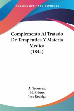 Complemento Al Tratado De Terapeutica Y Materia Medica (1844) - Trousseau, A.; Pidoux, H.