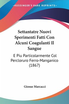 Settantatre Nuovi Sperimenti Fatti Con Alcuni Coagulanti Il Sangue - Marcacci, Giosue