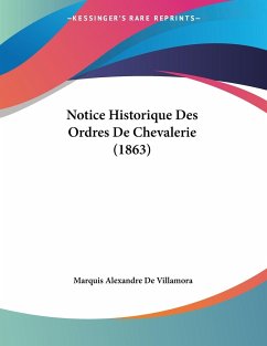 Notice Historique Des Ordres De Chevalerie (1863) - De Villamora, Marquis Alexandre