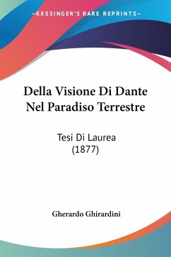 Della Visione Di Dante Nel Paradiso Terrestre - Ghirardini, Gherardo