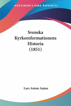 Svenska Kyrkoreformationens Historia (1851) - Anjou, Lars Anton