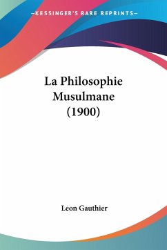 La Philosophie Musulmane (1900) - Gauthier, Leon