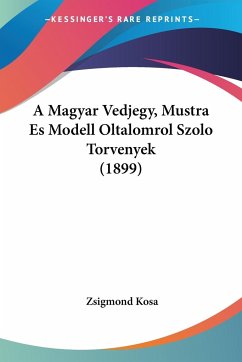 A Magyar Vedjegy, Mustra Es Modell Oltalomrol Szolo Torvenyek (1899)