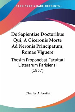 De Sapientiae Doctoribus Qui, A Ciceronis Morte Ad Neronis Principatum, Romae Viguere - Aubertin, Charles