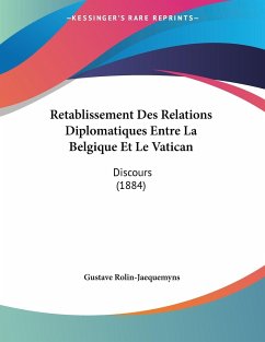 Retablissement Des Relations Diplomatiques Entre La Belgique Et Le Vatican - Rolin-Jaequemyns, Gustave