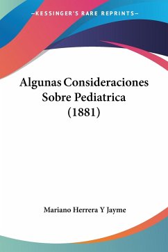 Algunas Consideraciones Sobre Pediatrica (1881) - Jayme, Mariano Herrera Y