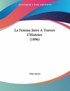 La Femme Juive A Travers L'Histoire (1896) - Meyer, Felix