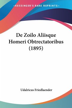 De Zoilo Aliisque Homeri Obtrectatoribus (1895) - Friedlaender, Udalricus