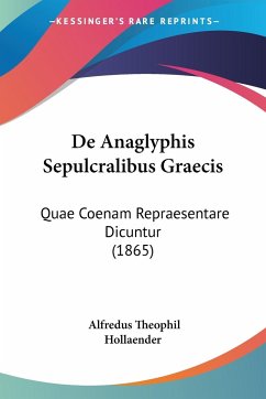 De Anaglyphis Sepulcralibus Graecis - Hollaender, Alfredus Theophil