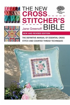 The New Cross Stitcher's Bible: The Definitive Manual of Essential Cross Stitch and Counted Thread Techniques - Greenoff, Jane