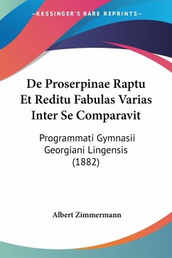 De Proserpinae Raptu Et Reditu Fabulas Varias Inter Se Comparavit - Zimmermann, Albert