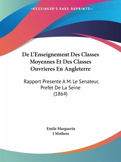 De L'Enseignement Des Classes Moyennes Et Des Classes Ouvrieres En Angleterre - Marguerin, Emile; Mothere, J.