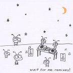Wait For Me.Remixes!