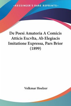 Cover De Poesi Amatoria A Comicis Atticis Excvlta, Ab Elegiacis Imitatione Expressa, Pars Brior (1899)
