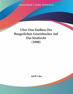 Uber Den Einfluss Des Burgerlichen Gesetzbuches Auf Das Strafrecht (1898) - Lobe, Adolf
