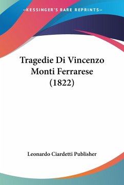 Tragedie Di Vincenzo Monti Ferrarese (1822) - Leonardo Ciardetti Publisher