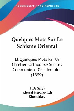 Quelques Mots Sur Le Schisme Oriental - De Sergy, J.; Khomiakov, Aleksei Stepanovitch